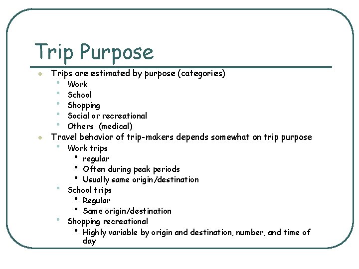 Trip Purpose l l Trips are estimated by purpose (categories) • • • Work