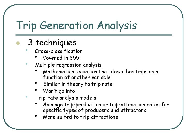 Trip Generation Analysis l 3 techniques • Cross-classification • Covered in 355 • Multiple