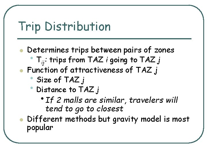 Trip Distribution l l l Determines trips between pairs of zones • Tij: trips