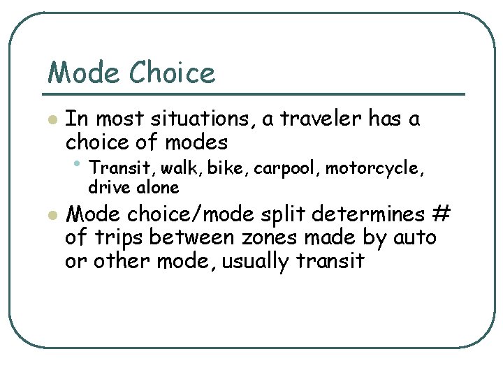 Mode Choice l In most situations, a traveler has a choice of modes •