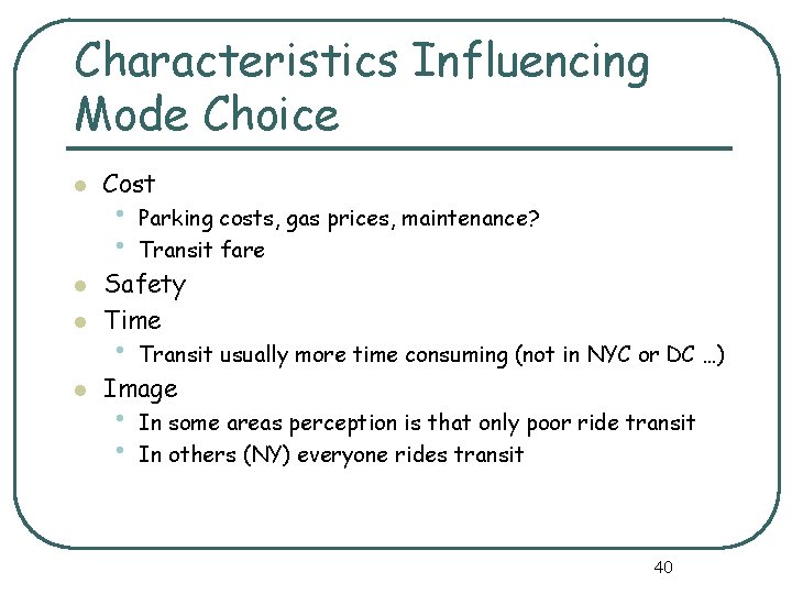 Characteristics Influencing Mode Choice l l Cost • • Parking costs, gas prices, maintenance?