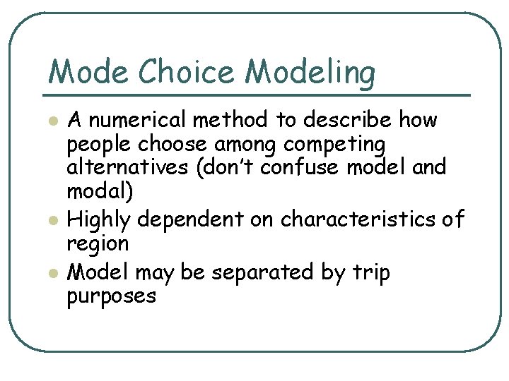 Mode Choice Modeling l l l A numerical method to describe how people choose