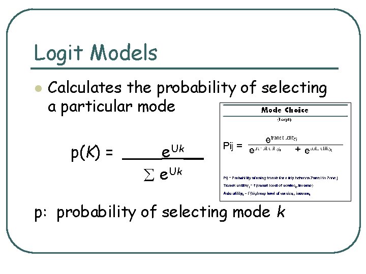 Logit Models l Calculates the probability of selecting a particular mode p(K) = ____e.