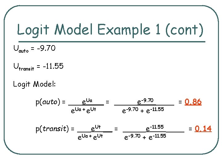 Logit Model Example 1 (cont) Uauto = -9. 70 Utransit = -11. 55 Logit