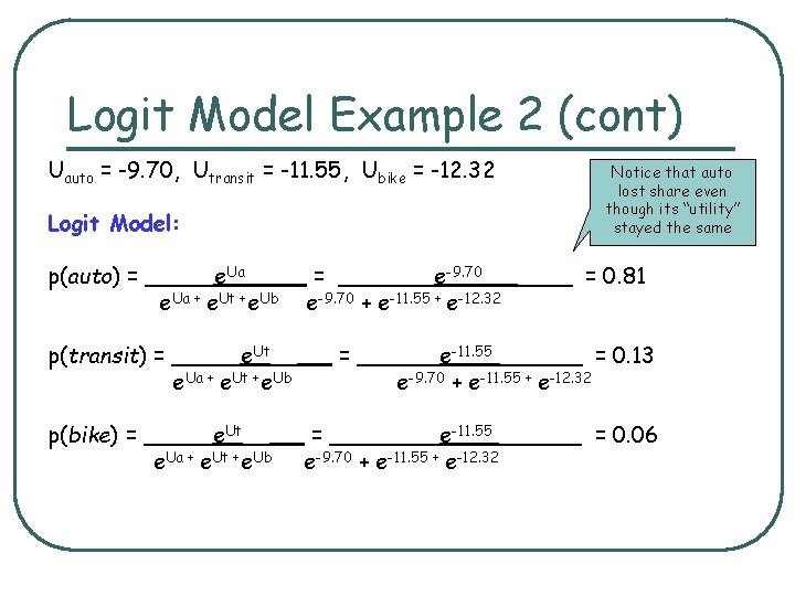 Logit Model Example 2 (cont) Uauto = -9. 70, Utransit = -11. 55, Ubike