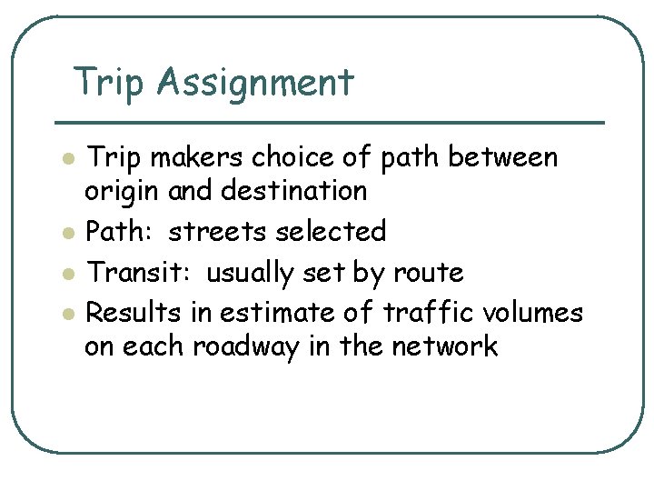 Trip Assignment l l Trip makers choice of path between origin and destination Path: