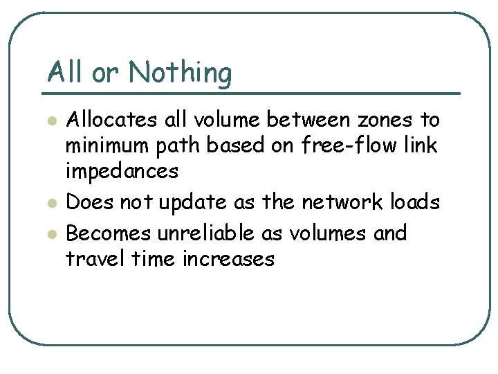 All or Nothing l l l Allocates all volume between zones to minimum path