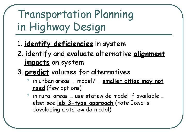 Transportation Planning in Highway Design 1. identify deficiencies in system 2. identify and evaluate