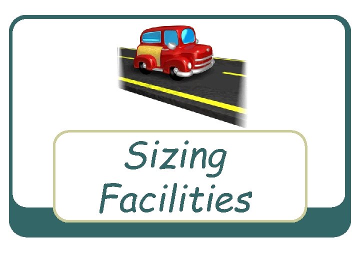 Sizing Facilities 