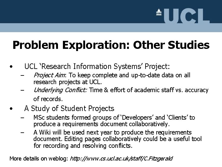 Problem Exploration: Other Studies • UCL ‘Research Information Systems’ Project: – – • Project