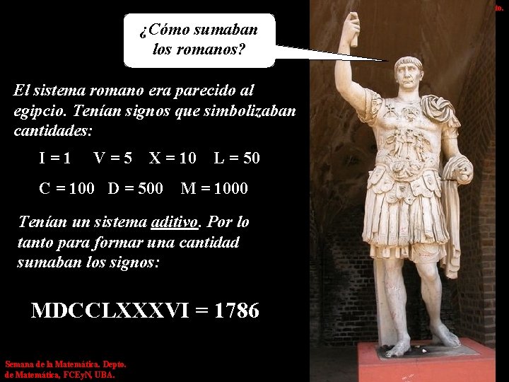 ¿Cómo sumaban los romanos? El sistema romano era parecido al egipcio. Tenían signos que