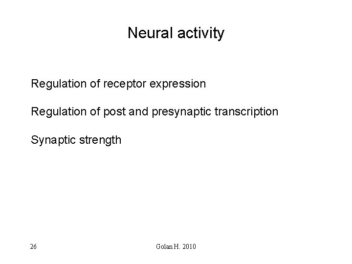 Neural activity Regulation of receptor expression Regulation of post and presynaptic transcription Synaptic strength