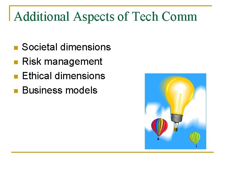 Additional Aspects of Tech Comm n n Societal dimensions Risk management Ethical dimensions Business