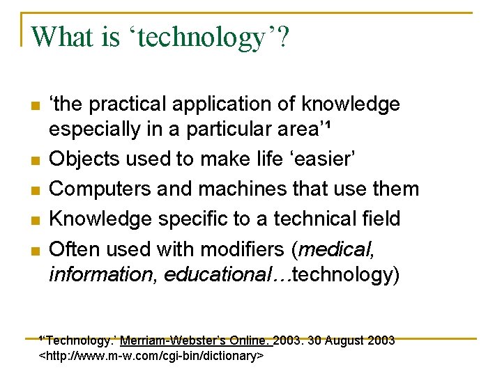 What is ‘technology’? n n n ‘the practical application of knowledge especially in a