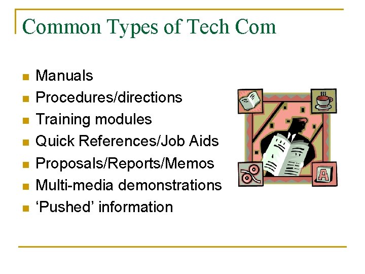 Common Types of Tech Com n n n n Manuals Procedures/directions Training modules Quick