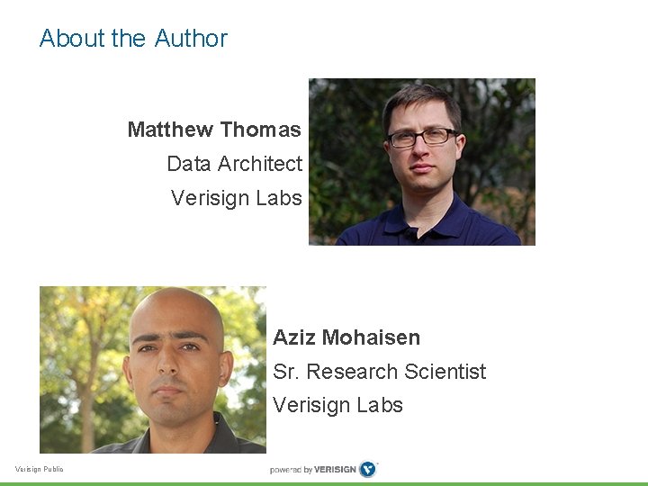 About the Author Matthew Thomas Data Architect Verisign Labs Aziz Mohaisen Sr. Research Scientist