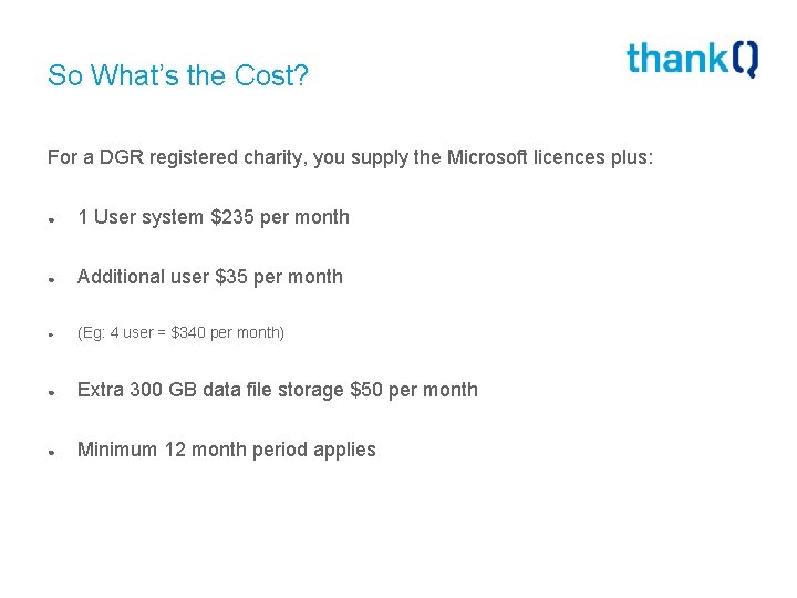 So What’s the Cost? For a DGR registered charity, you supply the Microsoft licences