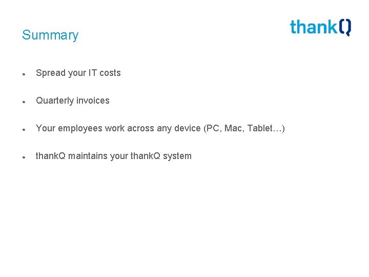 Summary ● Spread your IT costs ● Quarterly invoices ● Your employees work across