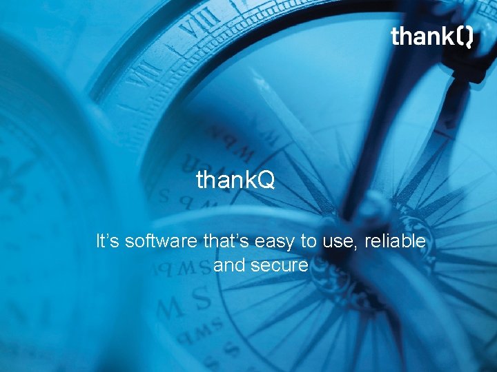 thank. Q It’s software that’s easy to use, reliable and secure thank. Q. com.