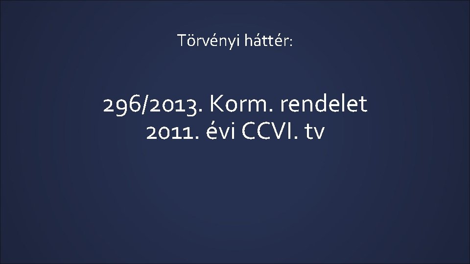 Törvényi háttér: 296/2013. Korm. rendelet 2011. évi CCVI. tv 