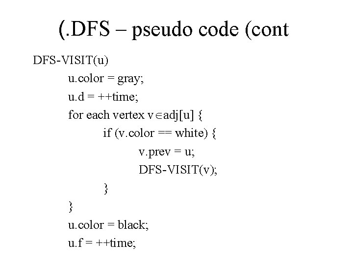 (. DFS – pseudo code (cont DFS-VISIT(u) u. color = gray; u. d =