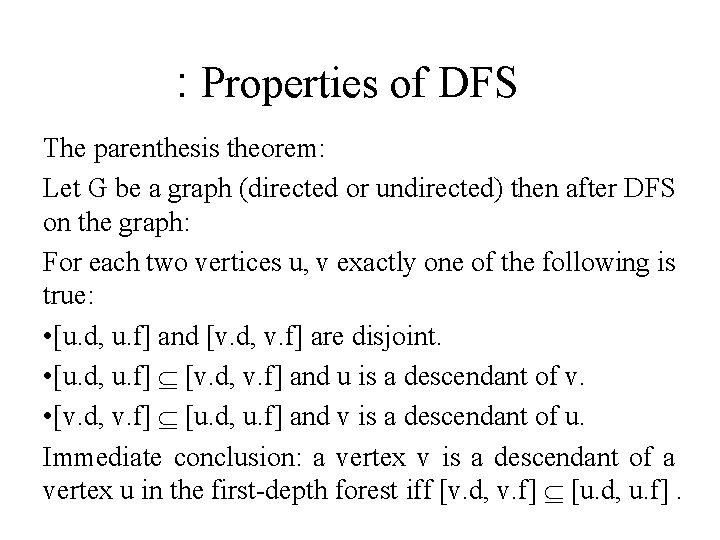 : Properties of DFS The parenthesis theorem: Let G be a graph (directed or