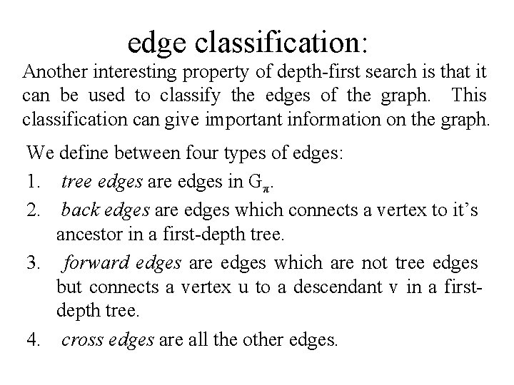 edge classification: Another interesting property of depth-first search is that it can be used