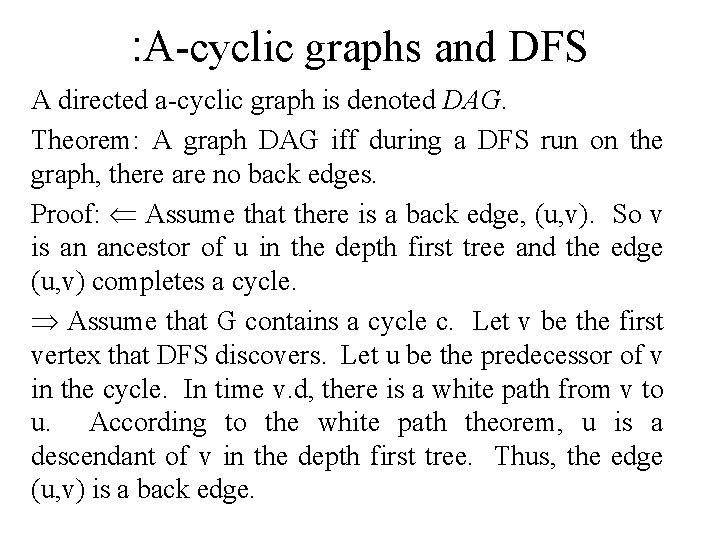 : A-cyclic graphs and DFS A directed a-cyclic graph is denoted DAG. Theorem: A