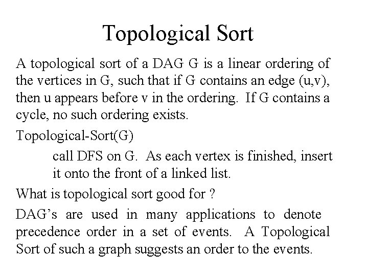 Topological Sort A topological sort of a DAG G is a linear ordering of