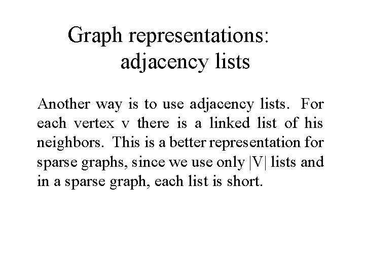 Graph representations: adjacency lists Another way is to use adjacency lists. For each vertex