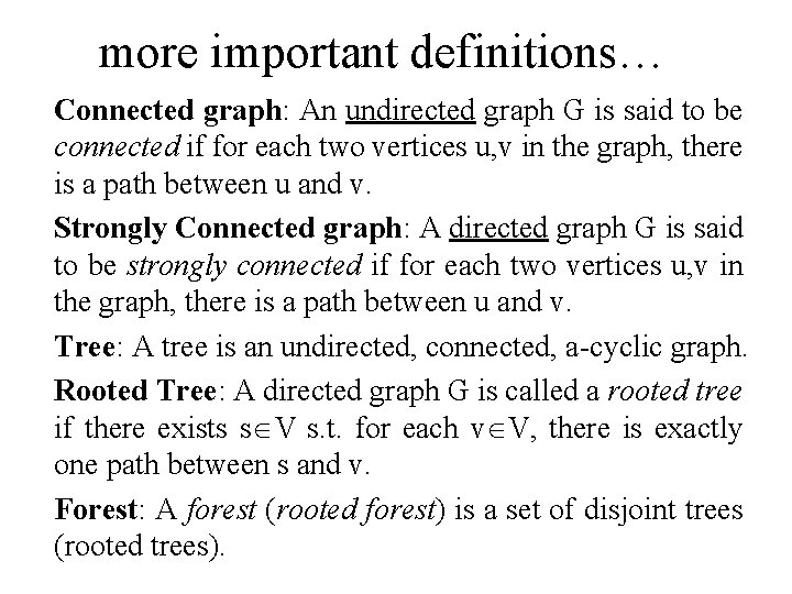 more important definitions… Connected graph: An undirected graph G is said to be connected