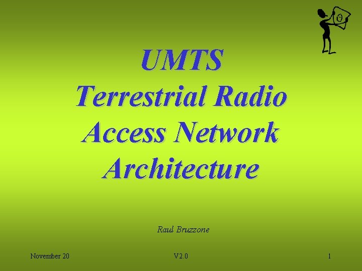 UMTS Terrestrial Radio Access Network Architecture Raul Bruzzone November 20 V 2. 0 1