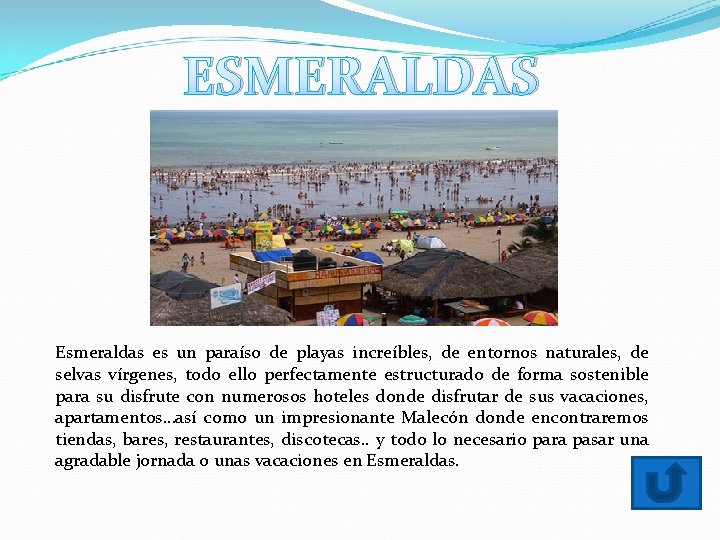 ESMERALDAS Esmeraldas es un paraíso de playas increíbles, de entornos naturales, de selvas vírgenes,