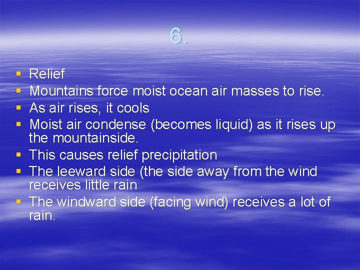 6. § § Relief Mountains force moist ocean air masses to rise. As air