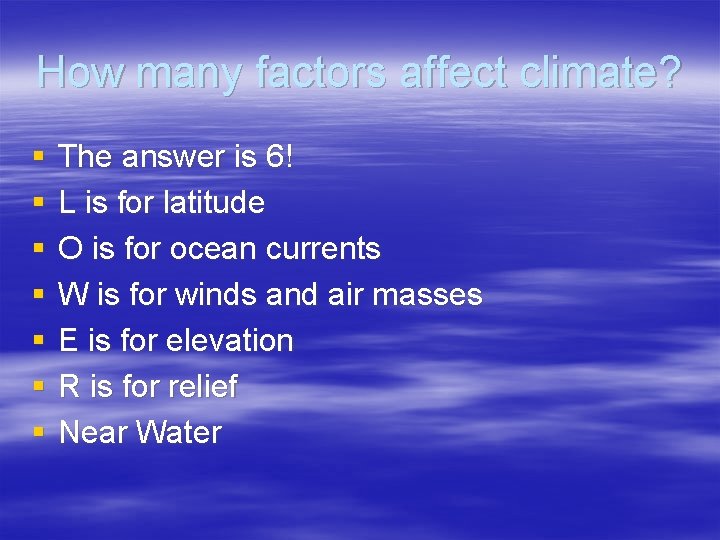 How many factors affect climate? § § § § The answer is 6! L