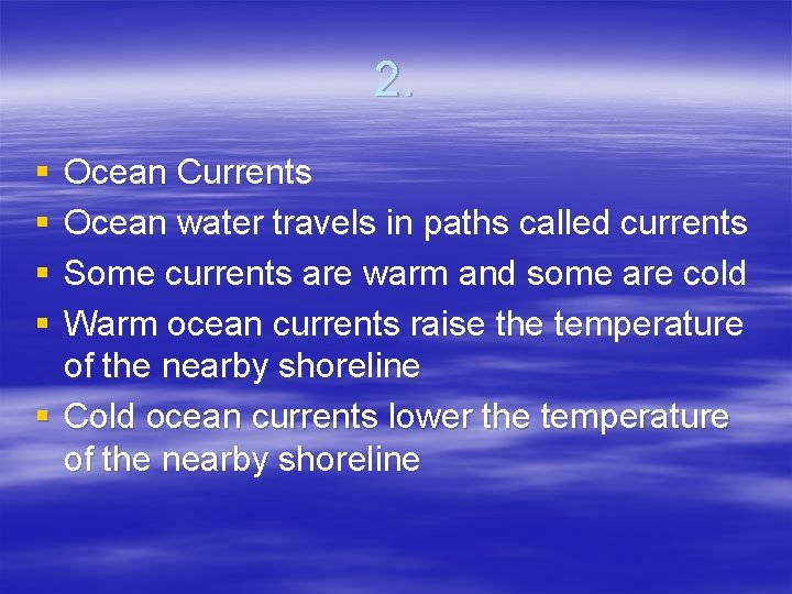 2. § § Ocean Currents Ocean water travels in paths called currents Some currents