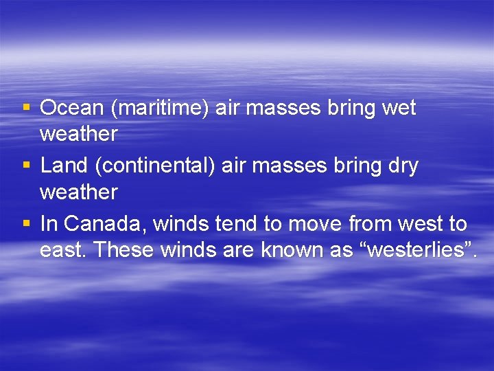 § Ocean (maritime) air masses bring wet weather § Land (continental) air masses bring