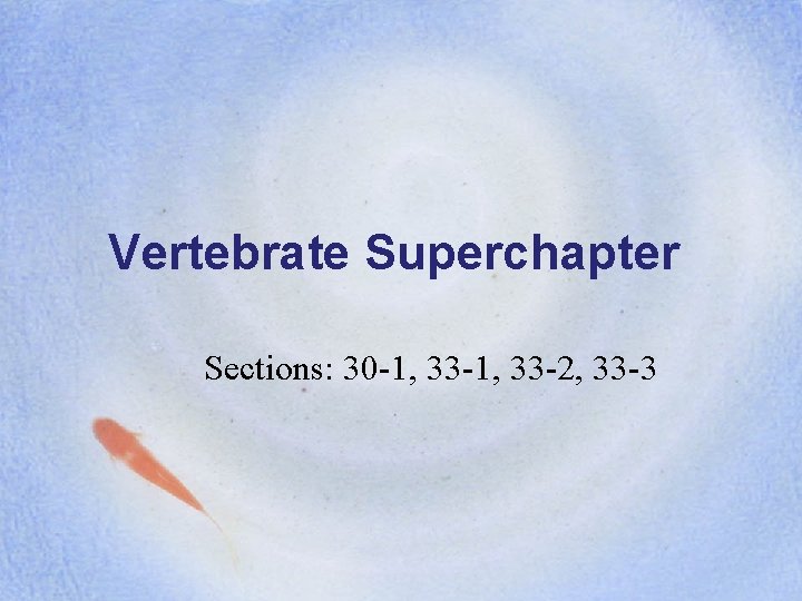 Vertebrate Superchapter Sections: 30 -1, 33 -2, 33 -3 