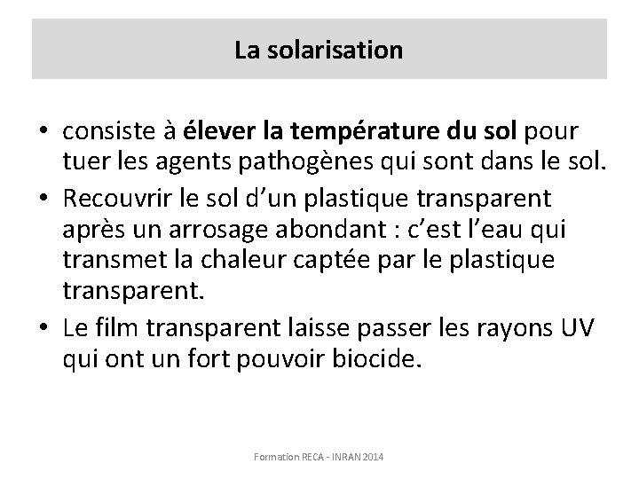 La solarisation • consiste à élever la température du sol pour tuer les agents