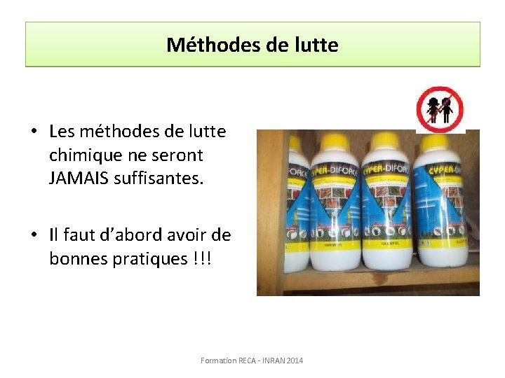 Méthodes de lutte • Les méthodes de lutte chimique ne seront JAMAIS suffisantes. •