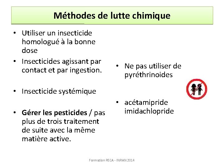 Méthodes de lutte chimique • Utiliser un insecticide homologué à la bonne dose •