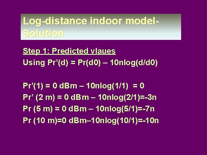 Log-distance indoor model- Solution Step 1: Predicted vlaues Using Pr’(d) = Pr(d 0) –