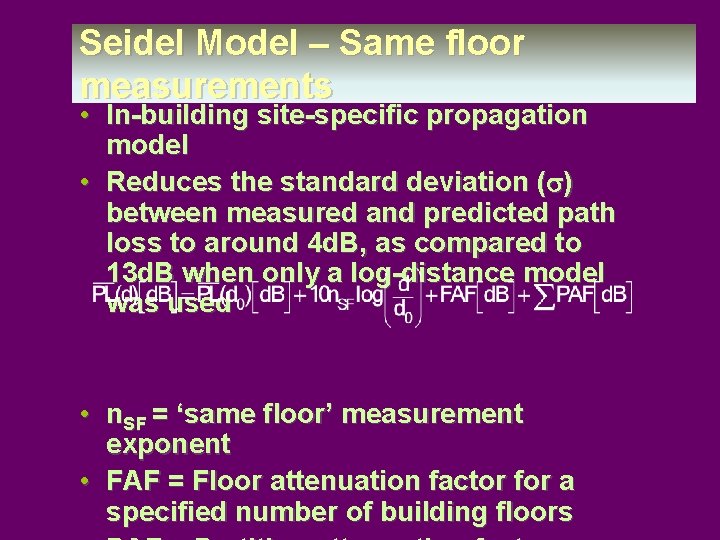 Seidel Model – Same floor measurements • In-building site-specific propagation model • Reduces the