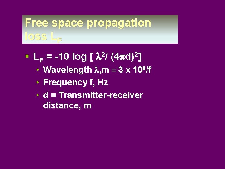 Free space propagation loss LF § LF = -10 log [ l 2/ (4