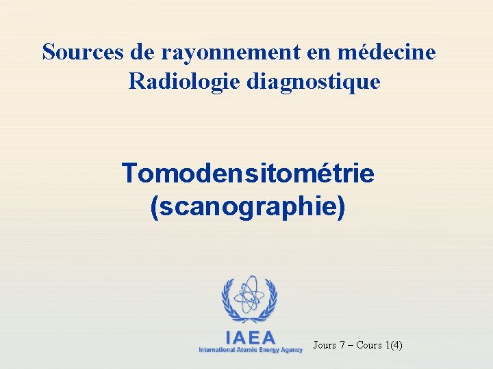 Sources de rayonnement en médecine Radiologie diagnostique Tomodensitométrie (scanographie) IAEA International Atomic Energy Agency