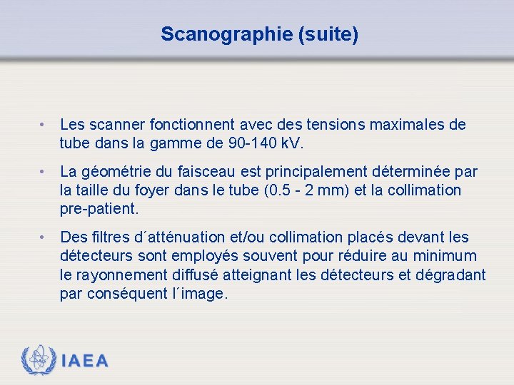 Scanographie (suite) • Les scanner fonctionnent avec des tensions maximales de tube dans la