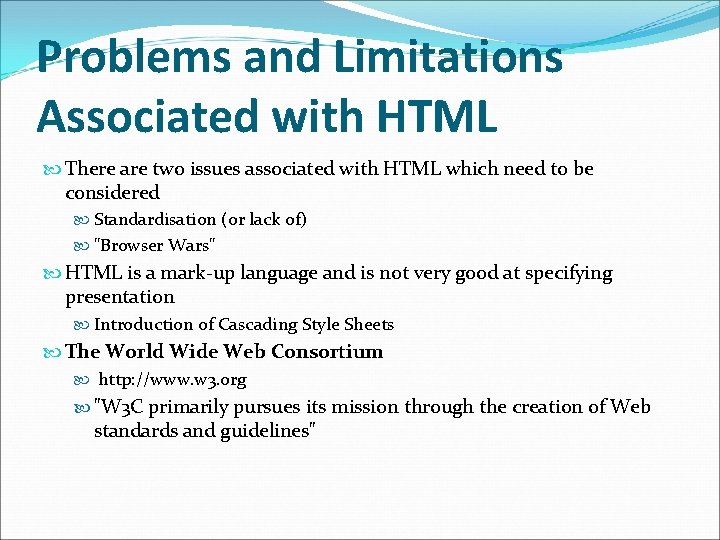 Problems and Limitations Associated with HTML There are two issues associated with HTML which