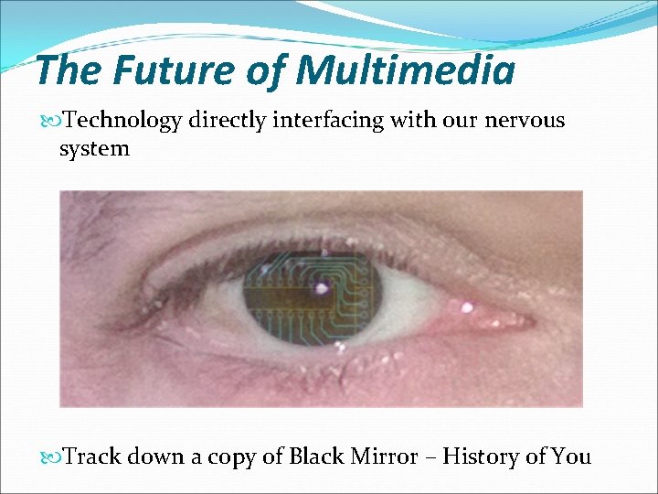The Future of Multimedia Technology directly interfacing with our nervous system Track down a