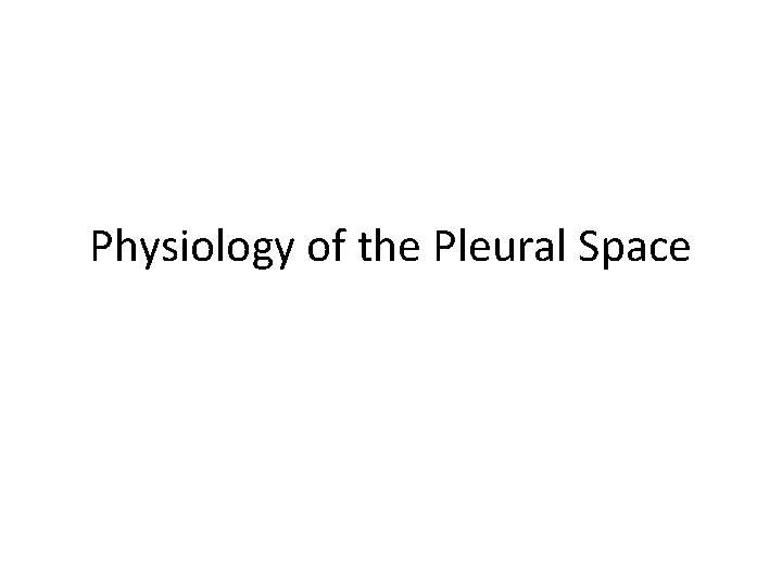 Physiology of the Pleural Space Physiology of the Pleural Space