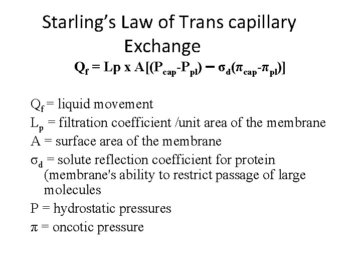 Starling’s Law of Trans capillary Exchange Qf = Lp x A[(Pcap-Ppl) – σd(πcap-πpl)] Qf